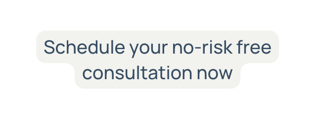 Schedule your no risk free consultation now